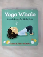 【書寶二手書T1／少年童書_PEK】YOGA WHALE: SIMPLE POSES FOR LITTLE ONES_HINDER, SARAH JANE