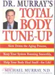 Doctor Murray's Total Body Tune-Up ─ Slow Down the Aging Process, Keep Your System Running Smoothly, Help Your Body Heal Itself-For Life!