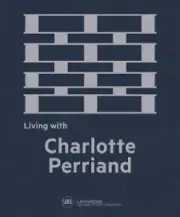 Living with Charlotte Perriand: The Art of Living by Charlotte Perriand