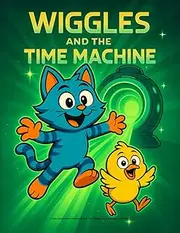 Wiggles and the Time Machine: A Funny and Interactive Children’s Book for Early Readers, Pre-K, Kindergarten and Grade 1