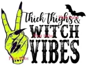 Sublimation Print Thick Thighs Witch Vibes Ready to Press Heat Transfer