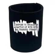 Refuse To Engage In A Battle Of Wits Unarmed Person - Funny Novelty Stubby Holder
