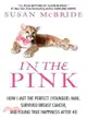 In the Pink ─ How I Met the Perfect Younger Man, Survived Breast Cancer, and Found True Happiness After 40