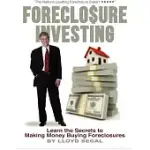 FORECLOSURE INVESTING: LEARN THE SECRETS TO MAKING MONEY BUYING FORECLOSURES