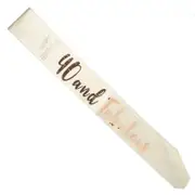 40 and Fabulous Rose Gold on White Sash