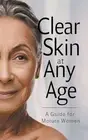 Clear Skin at Any Age: A Guide for Mature Women by Collier Deborah Maria Paperba