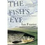 THE FISH’S EYE: ESSAYS ABOUT ANGLING AND THE OUTDOORS