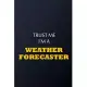 Trust Me I’’m A weather forecaster Notebook - Funny weather forecaster Gift: Lined Notebook / Journal Gift, 100 Pages, 6x9, Soft Cover, Matte Finish