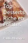 Top Desserts Riche en Folates: 50 recettes gourmandes - Brownies, cr?mes, souffl