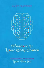 Freedom Is Your Only Choice: 108 Questions to Discover Your True Self