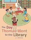 The Day Thomas Went to the Library by J.J. Briggs Hardcover Book