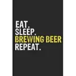 EAT SLEEP BREWING BEER REPEAT FUNNY COOL GIFT FOR BREWING BEER LOVERS NOTEBOOK A BEAUTIFUL: LINED NOTEBOOK / JOURNAL GIFT, BREWING BEER COOL QUOTE, 12
