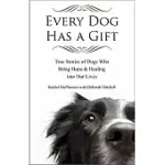EVERY DOG HAS A GIFT: TRUE STORIES OF DOGS WHO BRING HOPE & HEALING INTO OUR LIVES