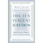 THE TEN-PERCENT SOLUTION: SIMPLE STEPS TO IMPROVE OUR LIVES & OUR WORLD