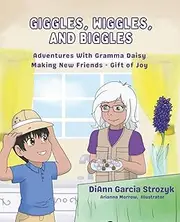 GIGGLES, WIGGLES AND BIGGLES: Adventures With Gramma Daisy - Making New Friends - Gift of Joy