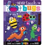 NEVER TOUCH THE BUGS!