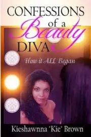 Confessions of a Beauty Diva: How It All Began by Kieshawnna K Brown [Paperback]