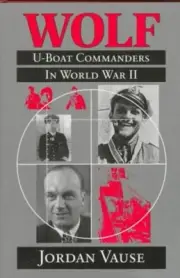 WOLF: U-BOAT COMMANDERS IN WORLD WAR II By Jordan Vause - Hardcover *BRAND NEW*