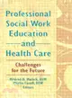 Professional Social Work Education and Health Care ― Challenges for the Future