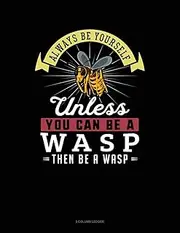 Always Be Yourself Unless You Can Be A Wasp Then Be A Wasp: 5 Column Ledger