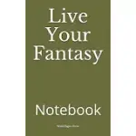 LIVE YOUR FANTASY: NOTEBOOK