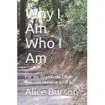 WHY I AM WHO I AM: FOR MY GRANDKIDS (BUT YOU CAN SNEAK A PEEK)