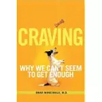 CRAVING: WHY WE CAN’T SEEM TO GET ENOUGH