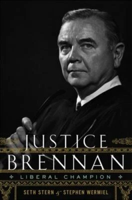 Justice Brennan : Liberal Champion by Seth Stern and Stephen Wermiel (2010,...