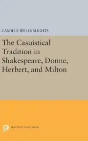 The Casuistical Tradition in Shakespeare, Donne, Herbert, and Milton by Camille