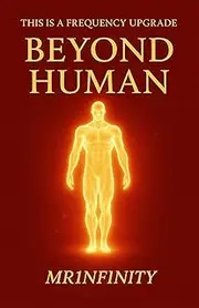 Beyond Human : The New Blueprint for Mind, Body, Energy & Light