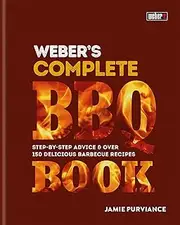 Weber's Complete BBQ Book: Step-by-step advice and over 150 delicious barbecue recipes