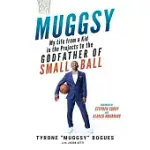 MUGGSY: MY LIFE FROM A KID IN THE PROJECTS TO THE GODFATHER OF SMALL BALL