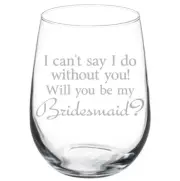 I Can't Say I Do Without You Will You Be My Bridesmaid Proposal Wine Glass