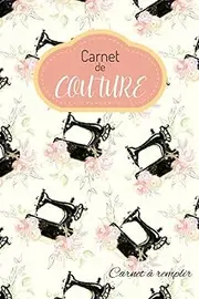 Carnet de COUTURE: Carnet à remplir pour regroupez les détails de vos projets de mode, créations de couture, notez les mensurations, mercerie, choix ... x 22,86 ) de 103 pages, couverture brillante.