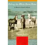 RIDING THE WHITE HORSE HOME: A WESTERN FAMILY ALBUM