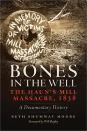 Bones in the Well: The Haun's Mill Massacre, 1838 A Documentary History (Paperba