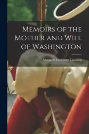 Memoirs of the Mother and Wife of Washington by Margaret Cockburn Conkling