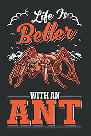 Notebook With Ants: Life is better with an Ant Ant Farm Ants / 6x9 Inches / 120 graph Sites