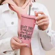 Insulated tumbler with a straw | Don't Talk To Me I'm Reading
