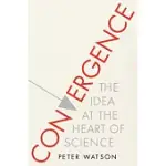 CONVERGENCE: THE IDEA AT THE HEART OF SCIENCE