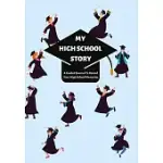 MY HIGH SCHOOL STORY: A GUIDED JOURNAL TO RECORD YOUR HIGH SCHOOL MEMORIES