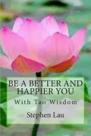 Be A Better And Happier You With Tao Wisdom by Stephen Lau (English) Paperback B