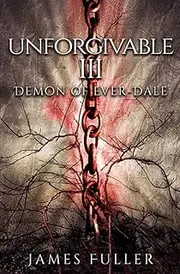 Unforgivable Book Three, Demon of Ever-Dale