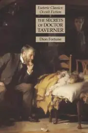 The Secrets of Doctor Taverner: Esoteric Classics: Occult Fiction by Dion Fortun