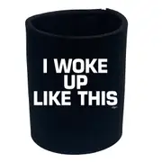 Woke Up Like This - Funny Novelty Stubby Holder