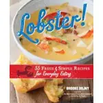 LOBSTER!: 55 FRESH & SIMPLE RECIPES FOR EVERYDAY EATING