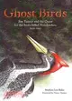 Ghost Birds ─ Jim Tanner and the Quest for the Ivory-billed Woodpecker, 1935-1941