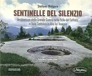 Sentinelle del silenzio. Architetture della Grande Guerra nella Valle del Caffaro, in Valle Sabbia e in Alta Val Trompia