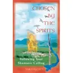 CHOSEN BY THE SPIRITS: FOLLOWING YOUR SHAMANIC CALLING