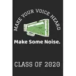 MAKE YOUR VOICE HEARD MAKE SOME NOISE. CLASS OF 2020: COLLEGE RULED COMPOSITION NOTEBOOK FOR SENIORS, GRADUATION GIFT, MEGAPHONE MOTIF, LINED JOURNAL